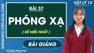 Phóng xạ - Bài 37 - Vật lí 12 - Cô Phan Thanh Nga (DỄ HIỂU NHẤT)