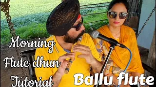 MORNING FLUTE AND PAHADI DHUN TUTORIAL BY BALJINDER SINGH BALLU FLUTE