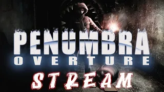 [Penumbra: Overture] [L] Глаза боятся, а ноги в руках [STREAM]