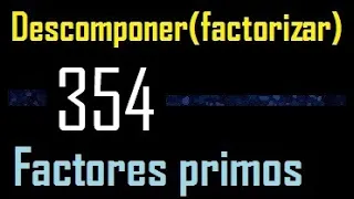 Descomponer 354 en factores primos , descomposicion o factorizacion de un numero (factorizar) mcm