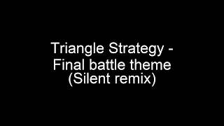 Triangle Strategy  - Final battle theme (Silent remix)