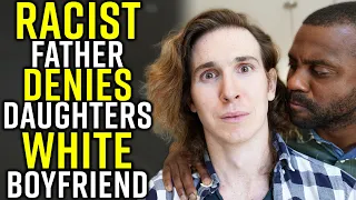 RACIST Father DENIES Daughters WHITE Boyfriend