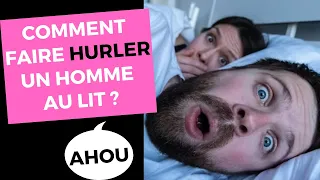 10 secrets pour qu'un homme HURLE DE PLAISIR au lit