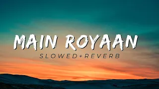 Maine Royaan (Lofi Remix): Melancholic Vibes