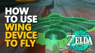 How To Use Wing Device to Fly Zelda Tears of the Kingdom