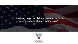 how long does the claim process work for a veterans medical malpractice case