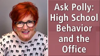 Ask Polly: High School Behavior and the Office