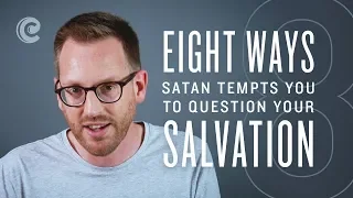 Eight Ways Satan Tempts You To Question Your Salvation