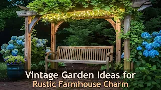 Creating Your Outdoor Oasis: Rustic Farmhouse Vintage Garden Ideas