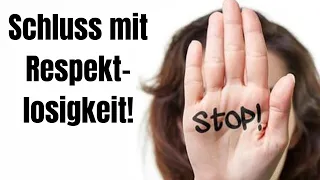 SO ist sofort Schluss mit Respektlosigkeit dir gegenüber!