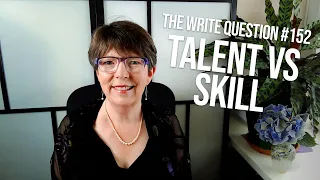 The Write Question #152: Is writing a talent or a skill?