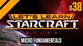 Lets Learn StarCraft #38 - Micro Fundamentals