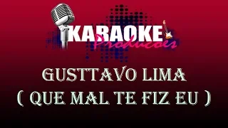 GUSTTAVO LIMA - QUE MAL TE FIZ EU ( KARAOKE )