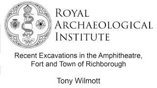 Recent Excavations in the Amphitheatre, Fort and Town of Richborough | Tony Wilmott