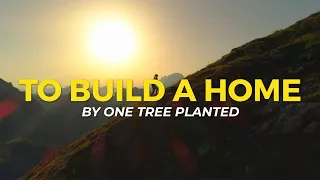 To Build a Home | One Tree Planted