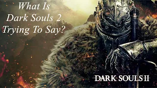 What Is Dark Souls 2 Trying To Say?