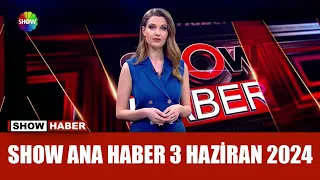 Show Ana Haber 3 Haziran 2024