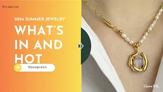 Jewelry Trends Summer 2024: What's In and Hot at Novxpress