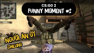 CSGO 2 FUNNY MOMENTS #2 | NGƯỜI ĂN CAY MANG TÊN CHILLING