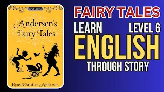 ⭐⭐⭐⭐⭐⭐Learn English Through Story Level 6 |📘🌟 "Learn English Through Andersen's Fairy Tales"  📚🔍