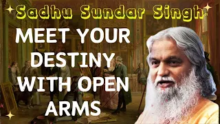 Sadhu Sundar Singh II Meet your destiny with open arms