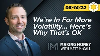 We’re In For More Volatility… Here’s Why That’s OK | Making Money with Matt McCall