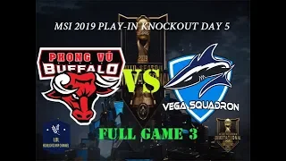 PVB vs  VEG FULL Game 3 MSI 2019 Play In Knockout Stage 5  | Phong Vũ Buffalo vs. Vega Squadron