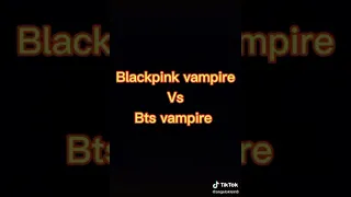 Black pink vampire vs bts vampire