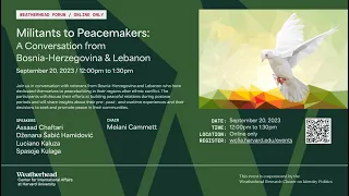 Weatherhead Forum | Militants to Peacemakers: A Conversation from Bosnia-Herzegovina and Lebanon