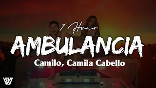 [1 Hour] Camilo, Camila Cabello - Ambulancia (Letra/Lyrics) Loop 1 Hour