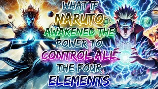 What if Naruto Awakened The Power To Control All The Tour Elements