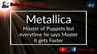 Metallica - Master of Puppets but everytime he says Master it gets Faster (Karaoke)