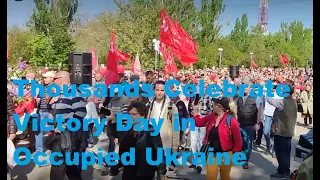 Russian Occupied Ukraine Celebrates May 9 Victory Day. Mariupol, Kherson, Melitopol, Kharkov English