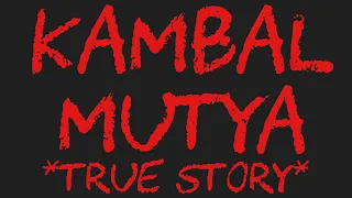 KAMBAL MUTYA *True Story*