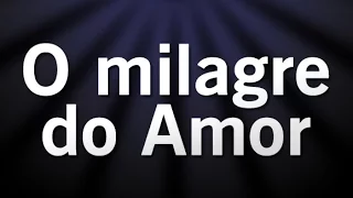 O MILAGRE DO AMOR - HD