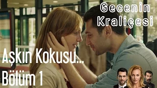 Gecenin Kraliçesi 1. Bölüm - Aşkın Kokusu