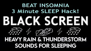 BEAT INSOMNIA | 3 MINUTE SLEEP HACK! HEAVY RAIN & THUNDERSTORM SOUNDS FOR SLEEPING | BLACK SCREEN