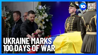 Ukraine And Russia Reach 100 Days Of War | 10 News First