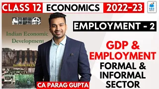 Class 12 : Indian Economy (2022-23) | Employment - 2 | GDP & Employment and Formal & Informal Sector