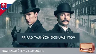 Sir Arthur Conan Doyle - Sherlock Holmes: Prípad tajných dokumentov (rozhlasová hra / slovensky)