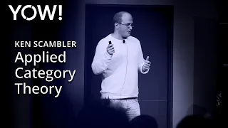 Applied Category Theory • Ken Scambler • YOW! 2019
