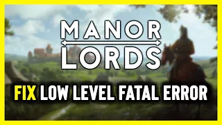 How to FIX Manor Lords Fatal Error/LowLevelFatalError