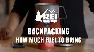 How Much Fuel Should You Bring Backpacking? || REI