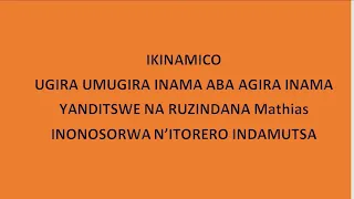 IKINAMICO UGIRA UMUGIRA INAMA ABA AGIRA IMANA, yanditswe na RUZINDANA Mathias inonosorwa n'INDAMUTSA