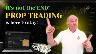 It's not the END! Prop Trading is here to stay.