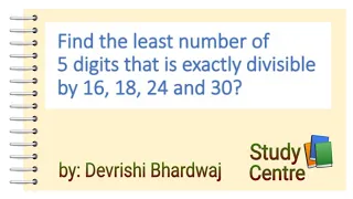 Find the least number of 5 digits that is exactly divisible by 16, 18, 24 and 30?