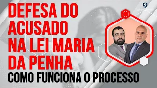 🔴 DEFESA DO ACUSADO NA LEI MARIA DA PENHA | COMO FUNCIONA O PROCESSO