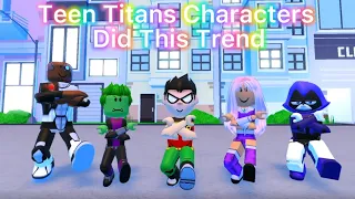 TEEN TITANS CHARACTERS DID THIS TREND | Roblox Trend