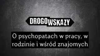 O psychopatach w pracy, w rodzinie i wśród znajomych | Drogowskazy