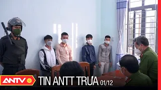 Tin an ninh trật tự nóng mới nhất 24h trưa 01/12 | Tin tức thời sự Việt Nam mới nhất | ANTV